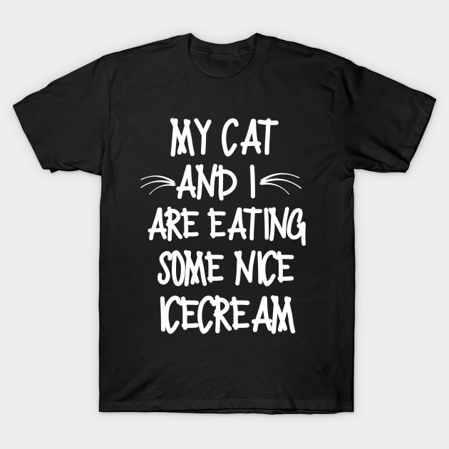 My cat and I are eating some nice icecream T-Shirt by mksjr